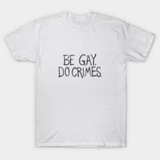 Be Gay Do Crimes T-Shirt